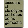 Discours Et Plaidoyers Politiques De M. Gambetta by Leon Gambetta
