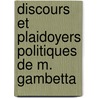 Discours Et Plaidoyers Politiques De M. Gambetta door Leon Gambetta