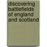 Discovering Battlefields of England and Scotland door John Kinross