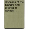 Diseases of the Bladder and Urethra in Women ... door Alexander Johnston Chalmers Skene