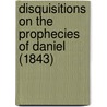 Disquisitions On The Prophecies Of Daniel (1843) door L.E. Lincoln