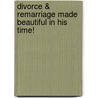 Divorce & Remarriage Made Beautiful in His Time! door Don E. Cunningham