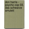 Don Harris - Psycho Cop 03. Das schwarze Amulett door Jason Dark