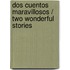 Dos cuentos maravillosos / Two Wonderful Stories