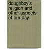 Doughboy's Religion and Other Aspects of Our Day door Ben Barr Lindsey
