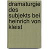Dramaturgie des Subjekts bei Heinrich von Kleist door Helmut Grugger