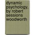 Dynamic Psychology, By Robert Sessions Woodworth