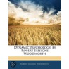 Dynamic Psychology, By Robert Sessions Woodworth by Robert Sessions Woodworth