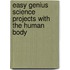 Easy Genius Science Projects with the Human Body