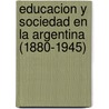 Educacion y Sociedad En La Argentina (1880-1945) door Juan Carlos Tedesco