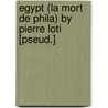 Egypt (La Mort De Phila) By Pierre Loti [Pseud.] door Pierre Loti