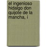 El Ingenioso Hidalgo Don Quijote de La Mancha, I door Miguel de Cervantes Saavedra