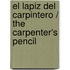 El Lapiz del Carpintero / The Carpenter's Pencil
