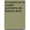 El Turismo En La Ciudad Autonoma de Buenos Aires door Victor Santa Maria