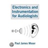 Electronics And Instrumentation For Audiologists door Paul James Moser