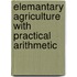 Elemantary Agriculture with Practical Arithmetic