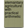 Elemantary Agriculture with Practical Arithmetic door Kirk Lester Hatch