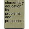 Elementary Education, Its Problems And Processes door John Alexander Hull Keith