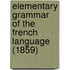 Elementary Grammar Of The French Language (1859)