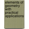 Elements Of Geometry With Practical Applications by George R. Perkins