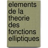 Elements de La Theorie Des Fonctions Elliptiques by Jules Tannery