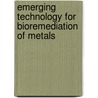 Emerging Technology for Bioremediation of Metals by Robert E. Hinchee