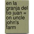 En la Granja del Tio Juan = On Uncle John's Farm