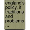 England's Policy, It Traditions and Problems ... door Lewis Sergeant