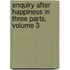 Enquiry After Happiness in Three Parts, Volume 3