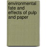 Environmental Fate and Effects of Pulp and Paper by Mark R. Servos