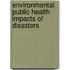 Environmental Public Health Impacts Of Disasters