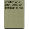 Epistles Of St. John, Lects. On Christian Ethics by John Frederick Denison Maurice