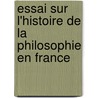 Essai Sur L'Histoire de La Philosophie En France by Philibert Damiron