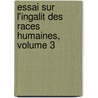Essai Sur L'Ingalit Des Races Humaines, Volume 3 door Arthur Gobineau