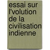 Essai Sur L'Volution de La Civilisation Indienne door Antoine Rous La Mazeli?re
