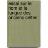 Essai Sur Le Nom Et La Langue Des Anciens Celtes door Celestino Galli