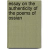 Essay On The Authenticity Of The Poems Of Ossian by William Richardson