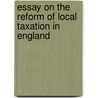 Essay on the Reform of Local Taxation in England door J. Row Fogo