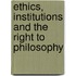 Ethics, Institutions And The Right To Philosophy
