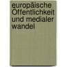 Europäische Öffentlichkeit und medialer Wandel door Onbekend