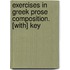 Exercises In Greek Prose Composition. [With] Key