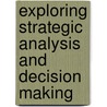 Exploring Strategic Analysis And Decision Making door Onbekend