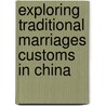 Exploring Traditional Marriages Customs In China door Shaoyuan Wanyan