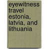 Eyewitness Travel Estonia, Latvia, and Lithuania door Dk Publishing