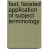 Fast, Faceted Application Of Subject Terminology door Lois Mai Chan