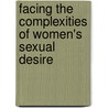 Facing The Complexities Of Women's Sexual Desire door Vera Sonja Maass
