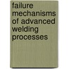 Failure Mechanisms of Advanced Welding Processes door Onbekend