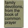 Family Devotions, From The Book Of Common Prayer by Edited by Thomas Stephen