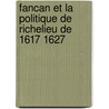 Fancan Et La Politique de Richelieu de 1617 1627 by Lon Geley
