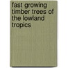 Fast Growing Timber Trees Of The Lowland Tropics door Onbekend